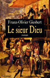 Le sieur Dieu  - Franz-Olivier Giesbert 