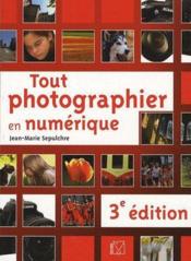 Tout photographier en numérique (3e édition) - Couverture - Format classique