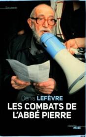 Les combats de l'abbé Pierre  - Denis LEFÈVRE 