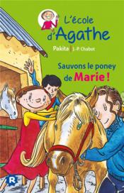 L'école d'Agathe ; sauvons le poney de Marie !  - Jean-Philippe Chabot - Pakita 