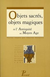Objets sacrés, objets magiques de l'Antiquité au Moyen Age - Couverture - Format classique