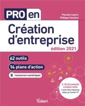 Pro en... ; création d'entreprise ; 62 outils et 14 plans d'action (édition 2021)  - Philippe Vaesken - Pascale Lepers 