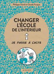 Changer l'école de l'intérieur  - Claude Fauque - Philippe Viard 