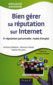 Bien gérer sa réputation sur internet ; e-réputation personnelle : mode d'emploi  - Mounira Hamdi - Anthony Babkine - Nabila Moumen 