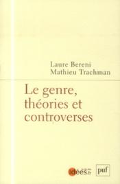 Le genre ; théories et controverses  - Laure Bereni 