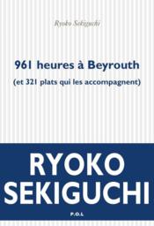 Vente  961 heures à Beyrouth (et 321 plats qui l'accompagnent)  - Ryoko Sekiguchi 