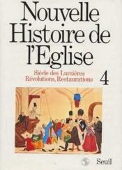 Nouvelle histoire de l'eglise, tome 4. siecle des lumieres, revolutions, restaurations - Couverture - Format classique