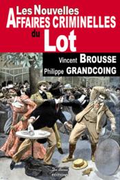 Les nouvelles affaires criminelles du Lot  - Vincent Brousse - Philippe Grandcoing 