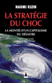 Vente livre :  La stratégie du choc ; la montée d'un capitalisme du désastre  - Naomi Klein 