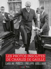 Les photos insolites de Charles de Gaulle  - Philippe Goulliaud - Caroline Pigozzi 