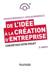 De l'idée à la création d'entreprise ; concrétisez votre projet  - François Bergerault - Nicolas Bergerault 