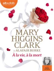 À la vie, à la mort !  - Alafair Burke - Mary Higgins Clark 