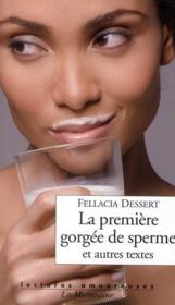 La première gorgée de sperme et autres textes  - Fellacia Dessert 