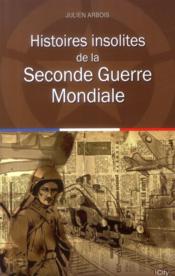 Histoires insolites de la Seconde Guerre mondiale - Couverture - Format classique