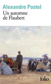 Un automne de Flaubert  - Alexandre Postel 