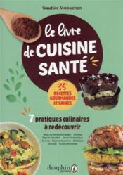 Le livre de cuisine santé : 7 pratiques culinaires à redécouvrir  - Gautier Maubuchon - Gautier Mobuchon 