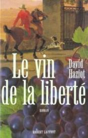 Le Vin De La Liberte  - David Haziot 