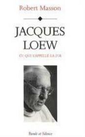 Jacques loew ; ce qui s'appelle la foi - Intérieur - Format classique