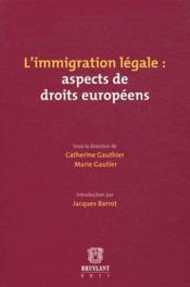 L'immigration légale : aspects de droits européens - Couverture - Format classique