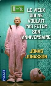 Le vieux qui ne voulait pas fêter son anniversaire  - Jonas Jonasson 