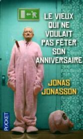 Le Vieux Qui Ne Voulait Pas Feter Son Anniversaire Jonasson Jonas