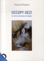 Occupy Gezi ; un récit de résistance à Istanbul  - Vincent Duclert 