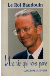 Le roi Baudouin une vie qui nous parle - Couverture - Format classique