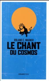 Le chant du cosmos  - Roland C. Wagner 