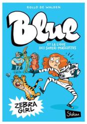 Blue et la ligue des super-mascottes t.1 ; zebra girl  - Joëlle DREIDEMY - Rollo De Walden 