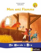 Vente  Un monde à lire - série blanche ; mon amie Flamme ; CP (édition 2018)  - Audrey Bussi - Christian Lamblin 
