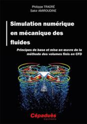 Simulation numérique en mécanique des fluides ; principes de base et mise en oeuvre de la méthode des volumes finis en CFD  - Sakir Amiroudine - Philippe Traore 