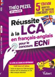 Réussite à la LCA en français-anglais pour le concours ECNI : adaptée au nouveau concours 2023 (5e édition)  - Theo Pezel 