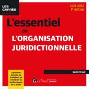L'essentiel de l'organisation juridictionnelle : le panorama de toutes les institutions qui concourent au fonctionnement de la justice (2e édition) - Couverture - Format classique