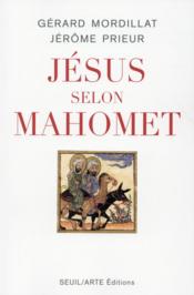 Jésus selon Mahomet  - Gérard Mordillat - Jérôme PRIEUR 