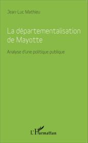 Départementalisation de Mayotte ; analyse d'une politque publique - Couverture - Format classique