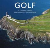 Golf : le tour du monde des parcours d'exception  - Iain T. Spragg 