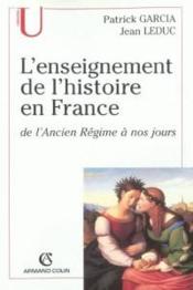 L'enseignement de l'histoire en France de l'ancien Régime à nos jours  - Jean Leduc - Patrick Garcia 