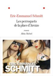 Les perroquets de la place d’Arezzo  - Éric-Emmanuel Schmitt 