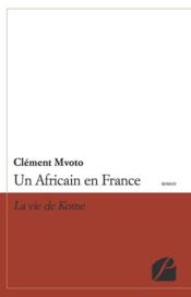 Un Africain en France ; la vie de Kome  - Clément Mvoto 
