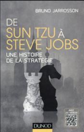De Sun Tzu à Steve Jobs ; une histoire de la stratégie  - Bruno Jarrosson 