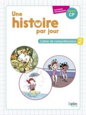 Une histoire par jour ; cahier de compréhension t.2 ; cycle 2 CP - Couverture - Format classique