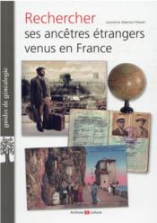 Vente  Rechercher ses ancêtres étrangers venus en France  
