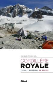 Cordillère royale ; treks et alpinisme en Bolivie  - Anne Bialek - Espel Patrick 