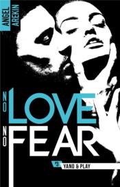No love no fear T.3 ; Yano & Play  - Angel Arekin 