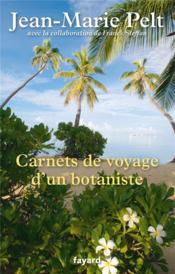 Carnets de voyage d'un botaniste  - Franck Steffan - Jean-Marie Pelt 