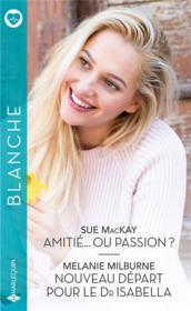 Vente  Amitié... ou passion ? nouveau départ pour le Dr Isabella  - Melanie Milburne 