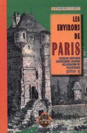 Les environs de Paris t.1 ; paysage, histoire, monuments, moeurs, chroniques et traditions  - Louis Lurine - Charles Nodier 