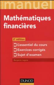 Mini manuel ; mathématiques financières ; l'essentiel du cours ; exercices corrigés (2e édition)  - Benjamin Legros 