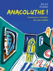 Anacoluthe ! aventures au cimetière des mots oubliés  - René Zahnd - Laurent Corvaisier 