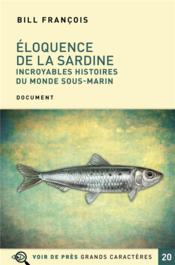 Éloquence de la sardine ; incroyables histoires du monde sous-marin  - Bill François 